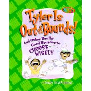 Tyler Is Out of Bounds! : And Other Really Good Reasons to Choose Wisely