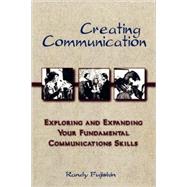 Creating Communication: Exploring and Expanding Your Fundamental Communications Skills