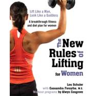 New Rules of Lifting for Women : Lift Like a Man, Look Like a Goddess