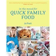 In the Mood for Quick Family Food Simple, Fast and Delicious Recipes for Every Family