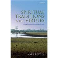 Spiritual Traditions and the Virtues Living Between Heaven and Earth