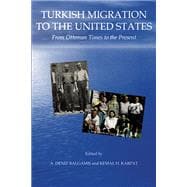 Turkish Migration to the United States : From the Ottoman Times to the Present
