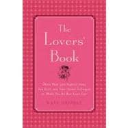 The Lovers' Book More than 350 Inspired Ideas, Fun Facts and Time-tested Techniques to Make You the Best Lover Ever