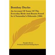Bombay Ducks : An Account of Some of the Everyday Birds and Beasts Found in A Naturalist's Eldorado (1906)