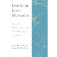 Learning from Museums Visitor Experiences and the Making of Meaning