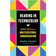 Hearing in Technicolor Mindset Shifts within a Multicultural Congregation