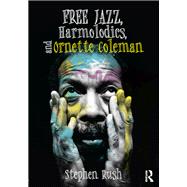 Free Jazz, Harmolodics, and Ornette Coleman