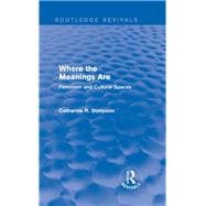 Where the Meanings Are (Routledge Revivals): Feminism and Cultural Spaces