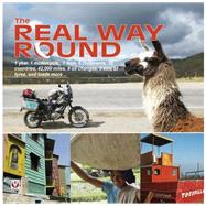 The Real Way Round 1 year, 1 motorcycle, 1 man, 6 continents, 35 countries, 42,000 miles, 9 oil changes, 3 sets of tyres, a