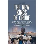 The New Kings of Crude China, India, and the Global Struggle for Oil in Sudan and South Sudan