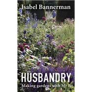 Husbandry Making Gardens with Mr B.,9781914902949