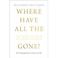 Where Have All the Heroes Gone? The Changing Nature of American Valor