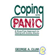 Coping with Panic : A Drug-Free Approach to Dealing with Anxiety Attacks
