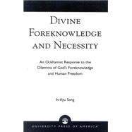 Divine Foreknowledge and Necessity An Ockhamist Response to the Dilemma of God's Foreknowledge and Human Freedom