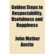 Golden Steps to Respectability, Usefulness and Happiness