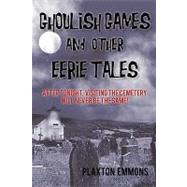 Ghoulish Games & Other Eerie Tales: After Tonight, Visiting the Cemetery Will Never Be the Same!