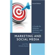 Marketing and Social Media  A Guide for Libraries, Archives, and Museums