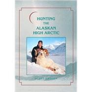 Hunting the Alaskan High Arctic Big-Game Hunting for Grizzly, Dall Sheep, Moose, Caribou, and Polar Bear in the Arctic Circle