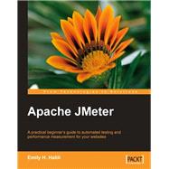 Apache JMeter : A practical beginner's guide to automated testing and performance measurement for your Websites