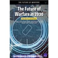The Future of Warfare in 2030 Project Overview and Conclusions