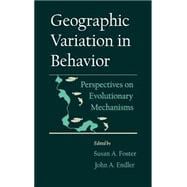 Geographic Variation in Behavior Perspectives on Evolutionary Mechanisms