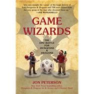 Game Wizards The Epic Battle for Dungeons & Dragons