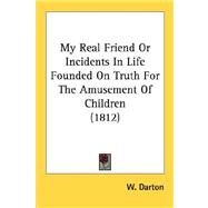 My Real Friend Or Incidents In Life Founded On Truth For The Amusement Of Children