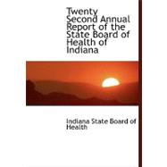 Twenty Second Annual Report of the State Board of Health of Indiana