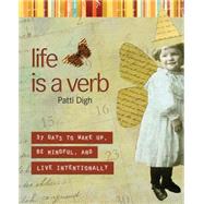 Life Is a Verb 37 Days To Wake Up, Be Mindful, And Live Intentionally