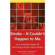Stroke - it Couldn't Happen to Me: One Woman's Story of Surviving a Brain-Stem Stroke