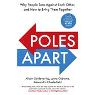 Poles Apart Why People Turn Against Each Other, and How to Bring Them Together