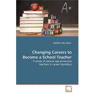 Changing Careers to Become a School Teacher: A Study of Mature Age Preservice Teachers in Career Transition