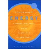 Tomorrow's Energy : Hydrogen, Fuel Cells, and the Prospects for a Cleaner Planet