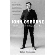 John Osborne The Many Lives of the Angry Young Man