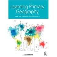 Learning Primary Geography: Ideas and inspiration from classrooms