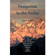 Footprints in the Andes: The True Story of a Woman Who Chose to Follow Her Inner Guidance to Move to South America
