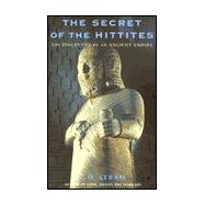 The Secret of the Hittites: The Discovery of an Ancient Empire