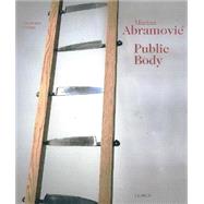 Marina Abramovic : Public Body: Installations and Objects 1965-2001
