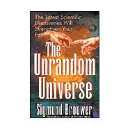 Unrandom Universe : Strengthen Your Faith with the Latest Scientific Discoveries