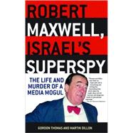 Robert Maxwell, Israel's Superspy The Life and Murder of a Media Mogul