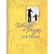 Whisper a Prayer for Moms