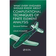 What Every Engineer Should Know about Computational Techniques of Finite Element Analysis