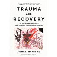 Trauma and Recovery The Aftermath of Violence--from Domestic Abuse to Political Terror