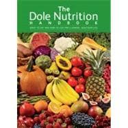 The Dole Nutrition Handbook What To Eat and How To Live for a Longer, Healthier Life