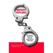 Property Outlaws : How Squatters, Pirates, and Protesters Improve the Law of Ownership