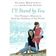 I'll Stand by You : One Woman's Mission to Heal the Children of the World