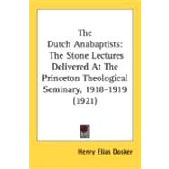 Dutch Anabaptists : The Stone Lectures Delivered at the Princeton Theological Seminary, 1918-1919 (1921)