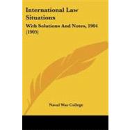 International Law Situations : With Solutions and Notes, 1904 (1905)