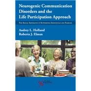 Neurogenic Communication Disorders and the Life Participation Approach: The Social Imperative in Supporting Individuals and Families