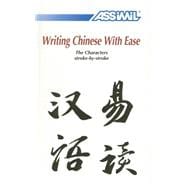 Writing Chinese with Ease: The Characters Stroke-By-Stroke